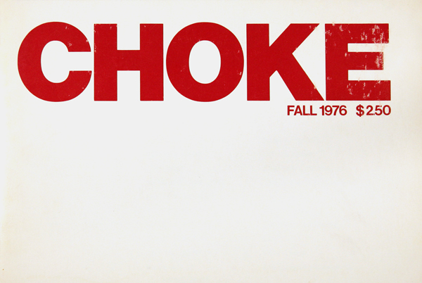 Cover of <em>Choke</em> 1 (1976). Courtesy of Barbara Burden and Jeffrey Gubbins. Cover of <em>Choke</em> 1 (1976). Courtesy of Barbara Burden and Jeffrey Gubbins.