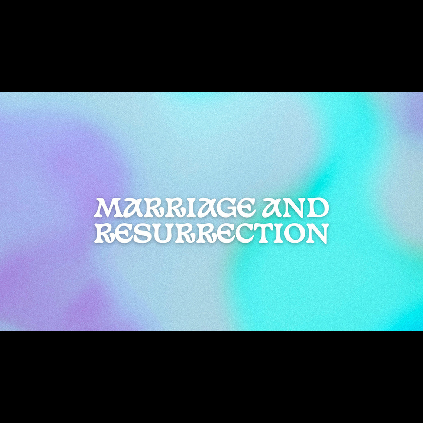 Marriage and Resurrection