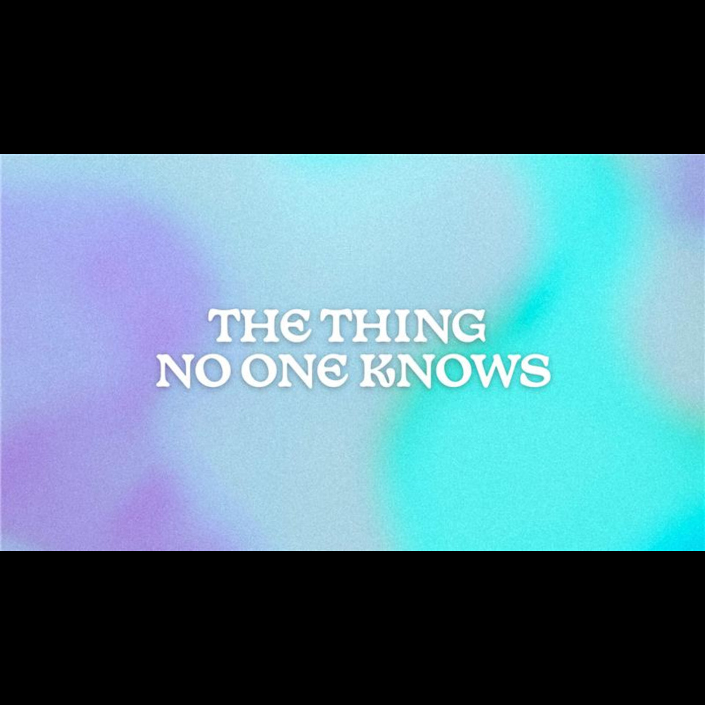 The Thing No One Knows