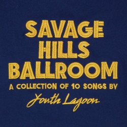 Youth Lagoon “Savage Hills Ballroom” Out Now