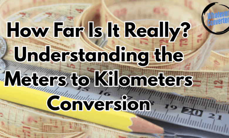 How Far Is It Really? Understanding the Meters to Kilometers Conversion How Far Is It Really? Understanding the Meters to Kilometers Conversion