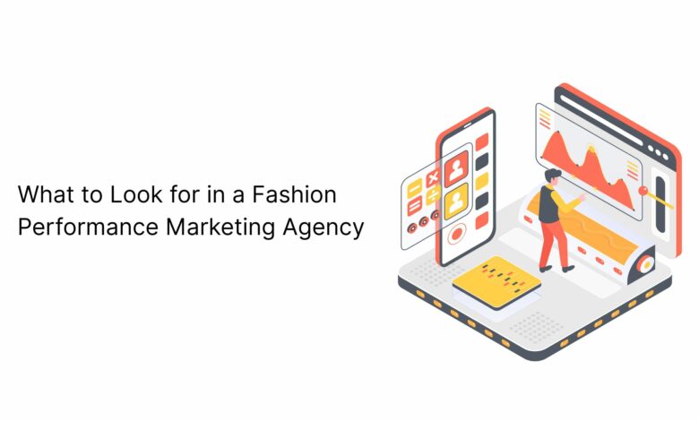 What to Look for in a Fashion Performance Marketing Agency What to Look for in a Fashion Performance Marketing Agency