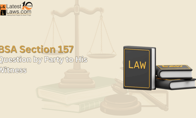 Understanding Section 157 of the Bharatiya Sakshya Adhiniyam, 2023: Question with the aid of Party to His Witness Understanding Section 157 of the Bharatiya Sakshya Adhiniyam, 2023: Question with the aid of Party to His Witness
