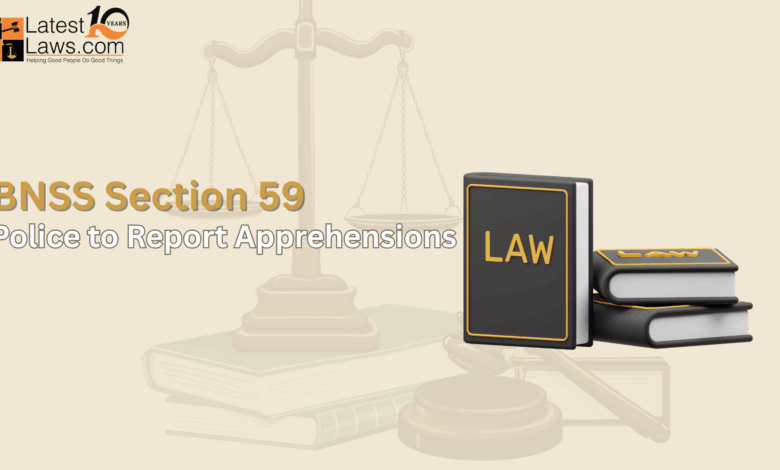 BNSS Section 59 – Police to Report Apprehensions BNSS Section 59 – Police to Report Apprehensions