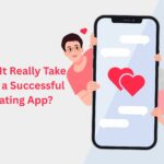 What Does It Really Take to Develop a Successful Online Dating App? What Does It Really Take to Develop a Successful Online Dating App?