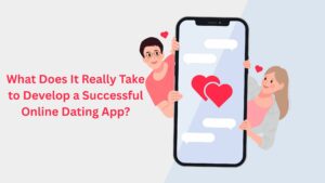 What Does It Really Take to Develop a Successful Online Dating App? What Does It Really Take to Develop a Successful Online Dating App?