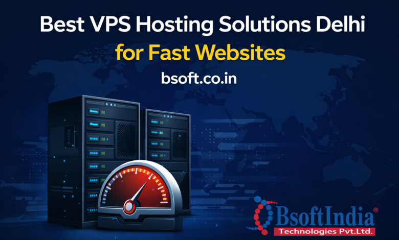 Best VPS Hosting Solutions Delhi for Fast Websites | bsoft.co.in Best VPS Hosting Solutions Delhi for Fast Websites | bsoft.co.in