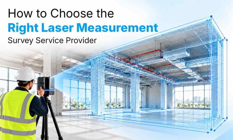 How to Choose the Right Laser Measurement Survey Service Provider How to Choose the Right Laser Measurement Survey Service Provider
