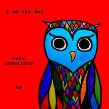 I Am The Dot - Rare Creatures