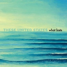 These United States - What Lasts