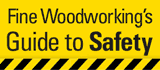 Fine Woodworking Guide to Safety Fine Woodworking Guide to Safety
