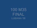 Lubiana '08: 100 M35 final