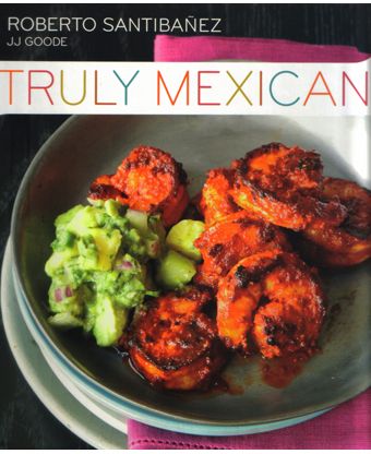 Truly Mexican: Essential Recipes and Techniques for Authentic Mexican Cooking