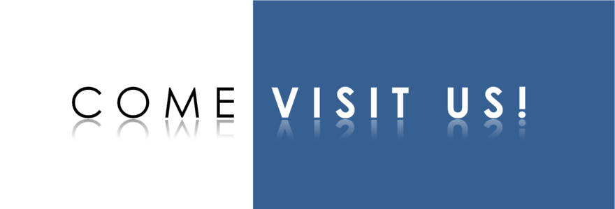 Come Visit Us!