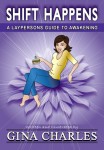 Shift Happens, A Laypersons Guide To Awakening