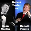 Robert S. Ensler as Dean Martin & Donald Trump