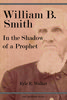 William B. Smith: In the Shadow of a Prophet