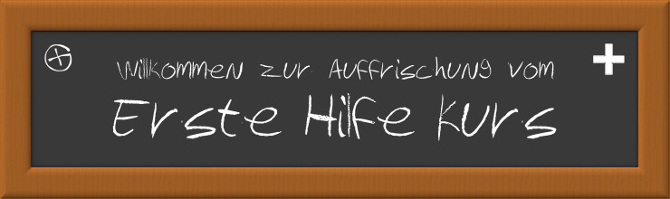 Willkommen zur Auffrischung vom Erste Hilfe Kurs