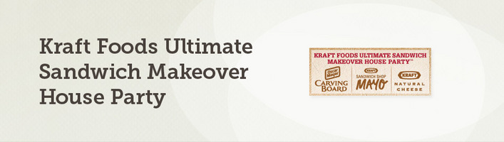 Kraft Foods Ultimate Sandwich Makeover House Party™ 