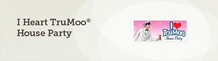 I Heart TruMoo® House Party™