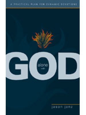Alone With God:  A Practical Plan for Dynamic Devotions