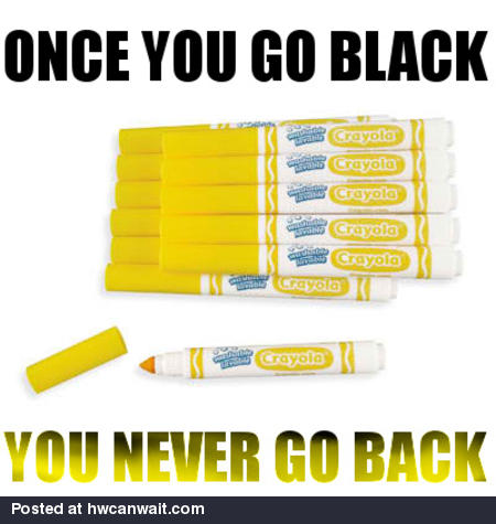 Once you go black