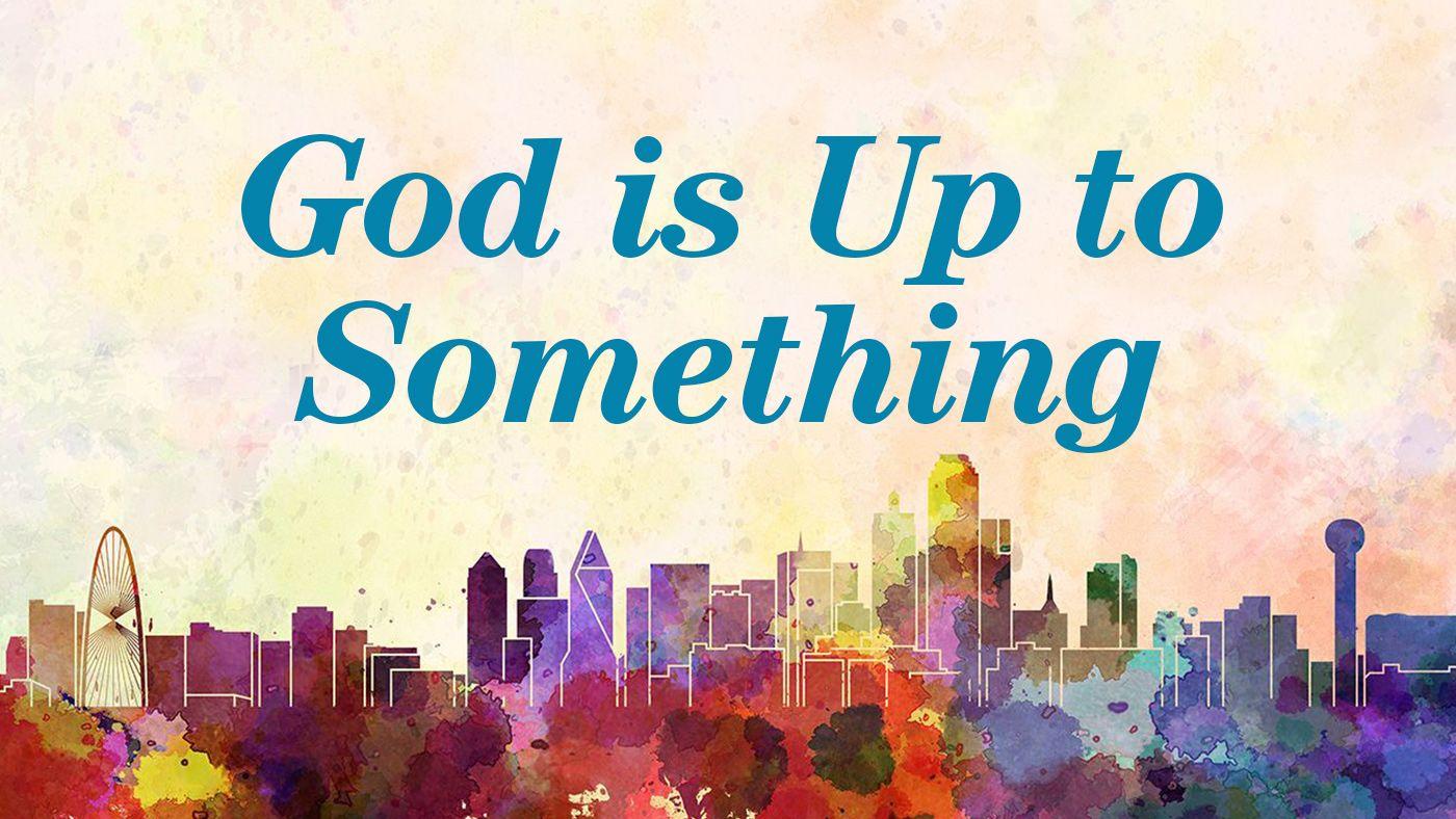 Irving Bible Church God is Up to Something