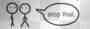 stop that!