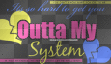 Outta My System