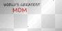 WORLD'S GREATEST MOM