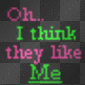 oh i think they like me