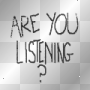are you listening