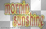 mornin sunshine!