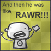 he was like rawr