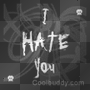 I hate you...leave me alone!