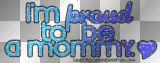 I'm proud to be a mommy!