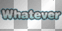 whatever