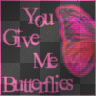 You Give Me Butterflies