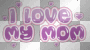 I love my Mom