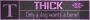 thick