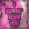 'Effin Love You!