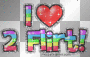 I <3 2 FLiiRT
