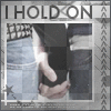 i hold on
