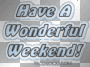 Have a wonderful weekend