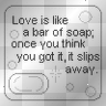 love is lyk a bar of soap...