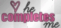 he completes me