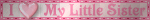 i <3 mi lil sis