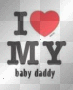 i love my baby daddy