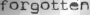 foegotten