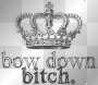 bow down bitch